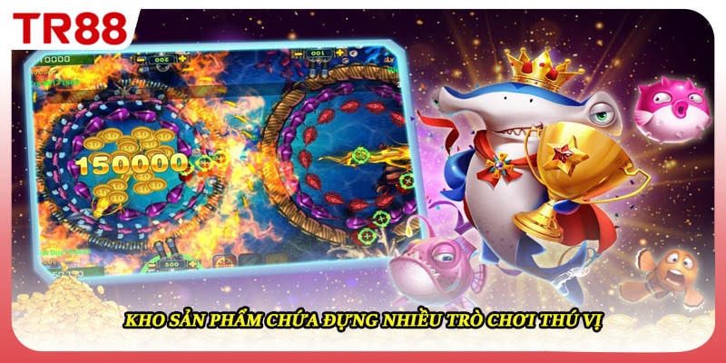 Kho sản phẩm chứa đựng nhiều trò chơi thú vị