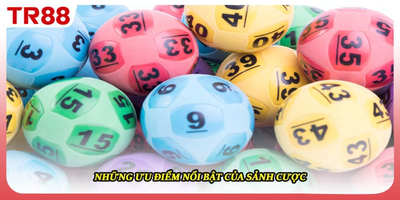 Những ưu điểm nổi bật của sảnh cược