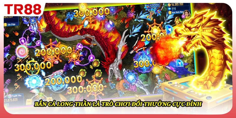 Bắn cá long thần là trò chơi đổi thưởng cực đỉnh