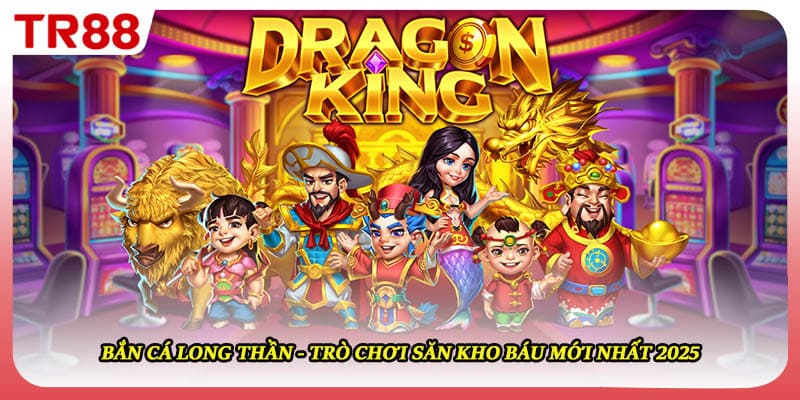 Bắn Cá Long Thần - Trò Chơi Săn Kho Báu Mới Nhất 2025