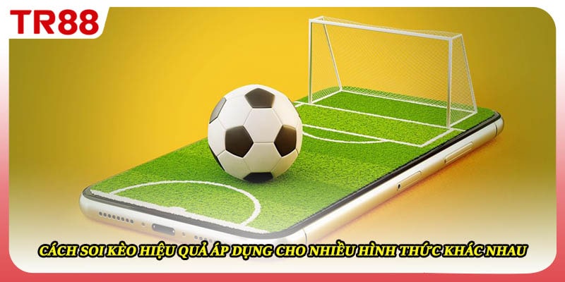 Cách soi kèo hiệu quả áp dụng cho nhiều hình thức khác nhau