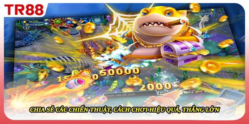 Chia sẻ các chiến thuật, cách chơi hiệu quả, thắng lớn