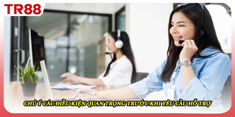 Chú ý các điều kiện quan trọng trước khi yêu cầu hỗ trợ