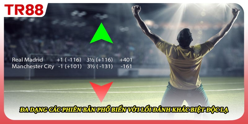 Đa dạng các phiên bản phổ biến với lối đánh khác biệt độc lạ