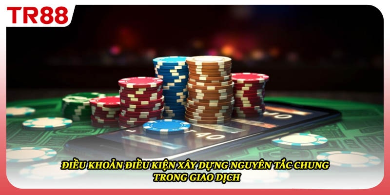 Điều khoản điều kiện xây dựng nguyên tắc chung trong giao dịch