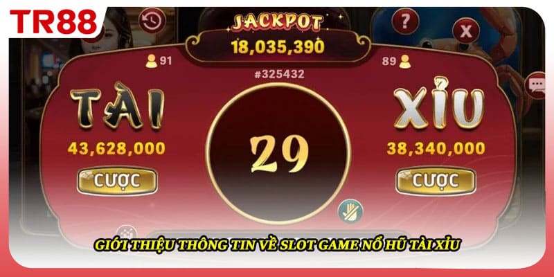 Giới thiệu thông tin về slot game nổ hũ tài xỉu