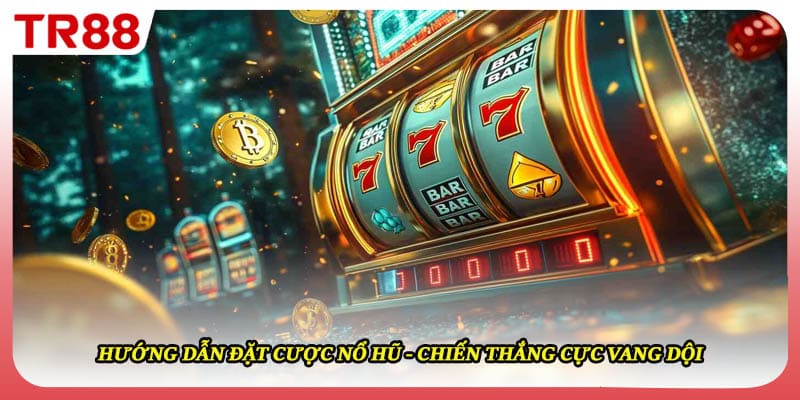 Hướng Dẫn Đặt Cược Nổ Hũ - Chiến Thắng Cực Vang Dội