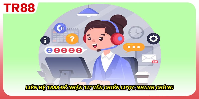 Liên hệ TR88 để nhận tư vấn chiến lược nhanh chóng