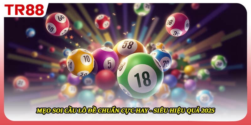 Mẹo Soi Cầu Lô Đề Chuẩn Cực Hay - Siêu Hiệu Quả 2025