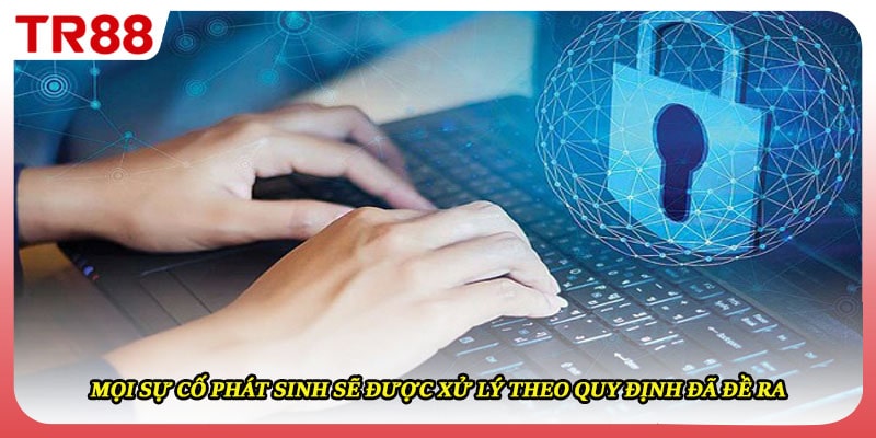 Mọi sự cố phát sinh sẽ được xử lý theo quy định đã đề ra