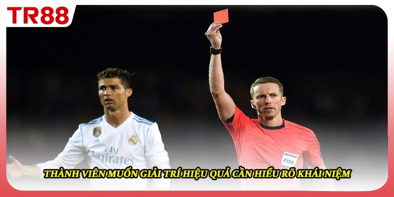 Thành viên muốn giải trí hiệu quả cần hiểu rõ khái niệm