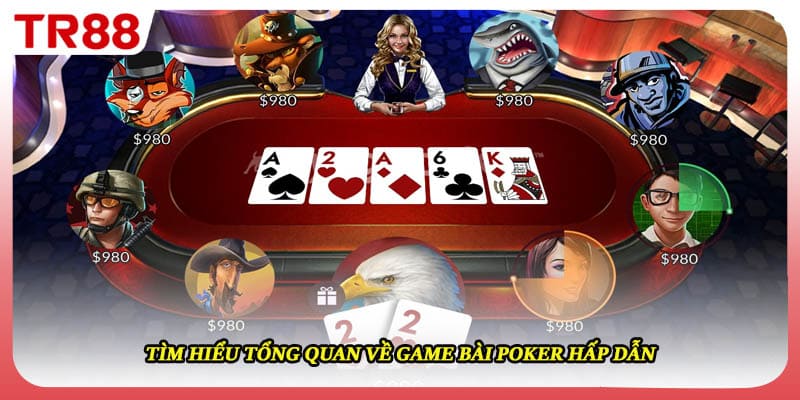 Tìm hiểu tổng quan về game bài poker hấp dẫn