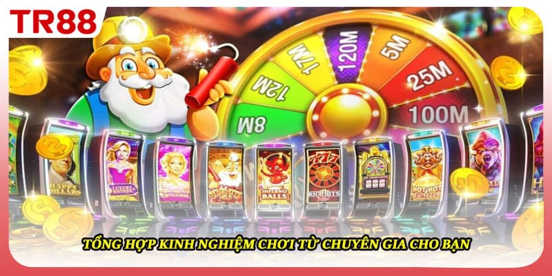 Tổng hợp kinh nghiệm chơi từ chuyên gia cho bạn